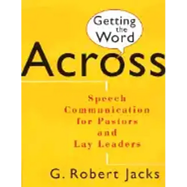 Getting the Word Across: Speech Communication for Pastors and Lay Leaders