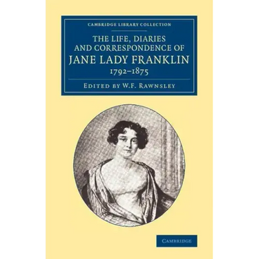 The Life, Diaries and Correspondence of Jane Lady Franklin 1792 1875