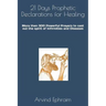 21 Days Prophetic Declarations for Healing: More then 300 Powerful Prayers to cast out the spirit of Infirmities and Diseases