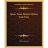 Space, Time, Matter, Motion And Force