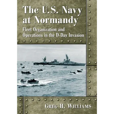 The U.S. Navy at Normandy: Fleet Organization and Operations in the D-Day Invasion