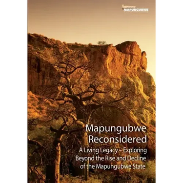 Mapungubwe Reconsidered: A Living Legacy - Exploring Beyond the Rise and Decline