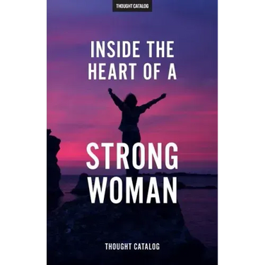 Inside The Heart Of A Strong Woman