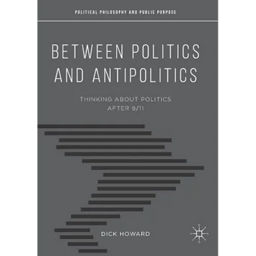 Between Politics and Antipolitics: Thinking about Politics After 9/11