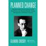 Planned Change: Why Kurt Lewin's Social Science is Still Best Practice for Business Results, Change Management, and Human Progress