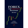 Forex For Ambitious Beginners: A Guide to Successful Currency Trading