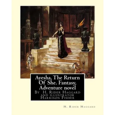 Ayesha, The Return Of She, by H. Rider Haggard (novel)A History of Adventure: : Harrison Fisher (July 27,1875 or 1877-January 19,1934)was an American