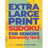 Extra Large Print SUDOKU For Seniors Extremely Hard: Sudoku In Very Large Print - Brain Games Book For Adults