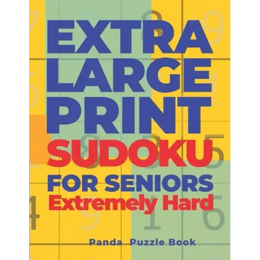 Extra Large Print SUDOKU For Seniors Extremely Hard: Sudoku In Very Large Print - Brain Games Book For Adults