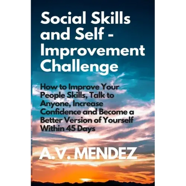 Social Skills & Self-Improvement Challenge: How to Improve Your People Skills, Talk to Anyone, Increase Confidence and Become a Better Version of Your