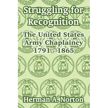 Struggling for Recognition: The United States Army Chaplaincy 1791 - 1865