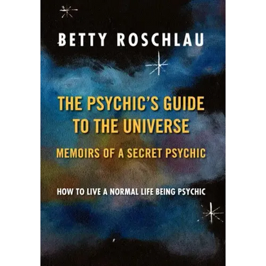 The Psychic's Guide to the Universe: Memoirs of a Secret Psychic