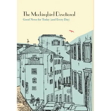 The Mockingbird Devotional: Good News for Today (and Every Day)