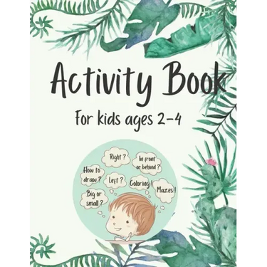 Activity Book for Kids Ages 2-4: 50 Fun and Simple Activities for Kids Ages 2-4: Logical Games, Concentration Exercises, Mazes, Dot to Dot and How to