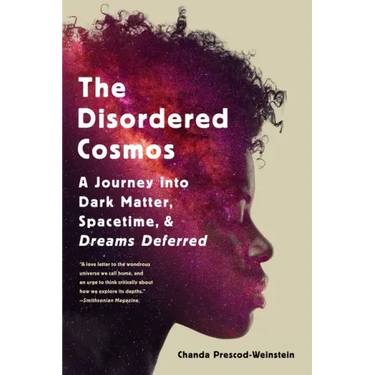 The Disordered Cosmos: A Journey Into Dark Matter, Spacetime, and Dreams Deferred