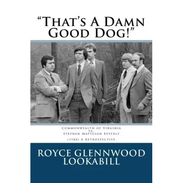 "That's a damn good dog!": Commonwealth of Virginia vs.Stephen Matteson Epperly (1980), A Retrospective