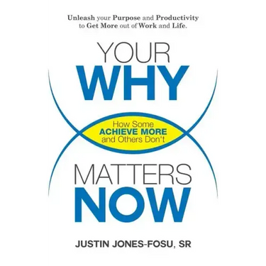 Your Why Matters Now: How Some Achieve More and Others Don't