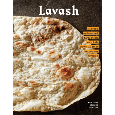 Lavash: The Bread That Launched 1,000 Meals, Plus Salads, Stews, and Other Recipes from Armenia