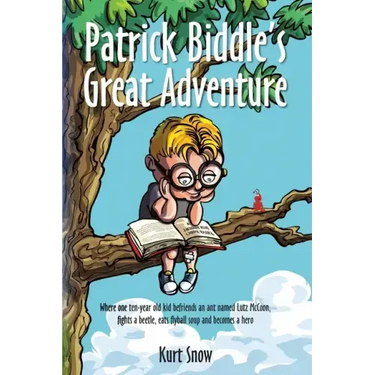 Patrick Biddle's Great Adventure: Where one ten-year old kid befriends an ant named Lutz McCoon, fights a beetle, eats flyball soup and becomes a hero