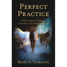 Perfect Practice: A Philosophy for Living an Authentic and Transparent Life
