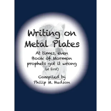 Writing on Metal Plates: At times, even Book of Mormon prophets got it wrong