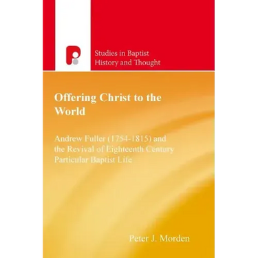 Offering Christ to the World: Andrew Fuller & the Revival of English Particular Baptist Life