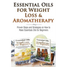 Essential Oils For Weight Loss & Aromatherapy: Proven Steps and Strategies on How to Make Essential Oils for Beginners