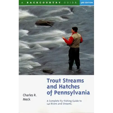 Trout Streams and Hatches of Pennsylvania: A Complete Fly-Fishing Guide to 140 Streams