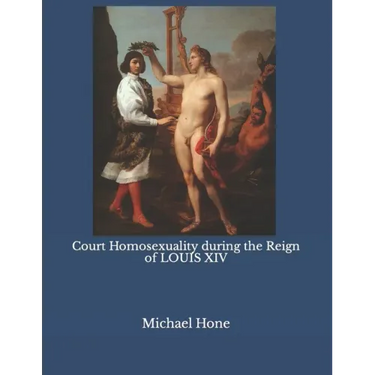 Court Homosexuality during the Reign of Louis XIV