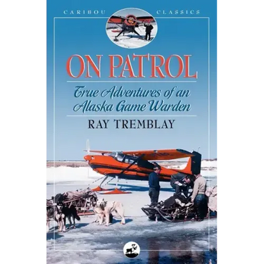 On Patrol: True Adventures of an Alaska Game Warden