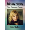 Brittany Murphy: Her Life and Career