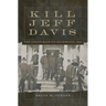 Kill Jeff Davis: The Union Raid on Richmond, 1864 Volume 51