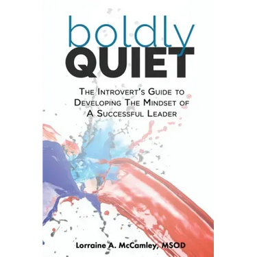 Boldly Quiet: The Introvert's Guide To Developing The Mindset Of A Successful Leader