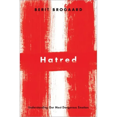 Hatred: Understanding Our Most Dangerous Emotion