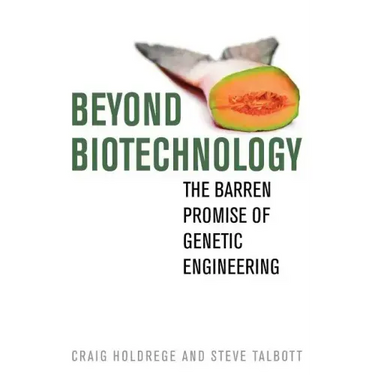 Beyond Biotechnology: The Barren Promise of Genetic Engineering