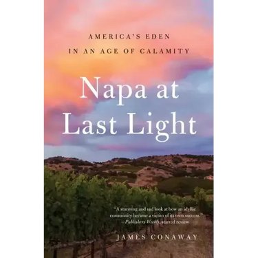 Napa at Last Light: America's Eden in an Age of Calamity