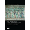The World of Achaemenid Persia: History, Art and Society in Iran and the Ancient Near East