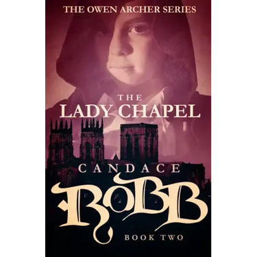 The Lady Chapel: The Owen Archer Series - Book Two