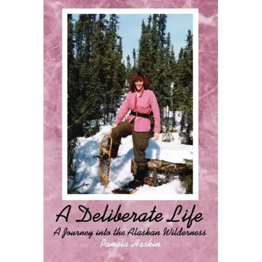 A Deliberate Life: A Journey Into the Alaskan Wilderness