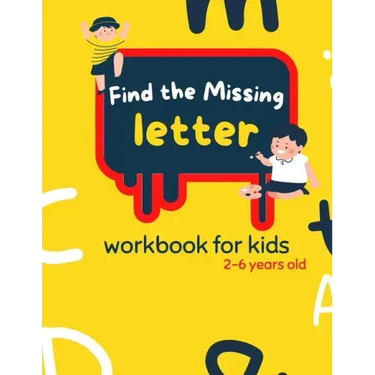 Find The Missing Letter Workbook for Kids 2-6 years old: Homeschool Preschool Learning Activities for 3 years old kids