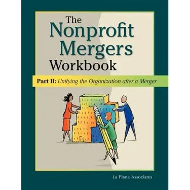 Nonprofit Mergers Workbook Part II: Unifying the Organization After a Merger