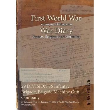 29 DIVISION 86 Infantry Brigade, Brigade Machine Gun Company: 27 February 1916 - 31 January 1918 (First World War, War Diary, WO95/2302/6)