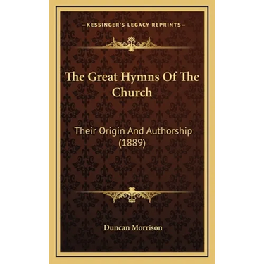 The Great Hymns Of The Church: Their Origin And Authorship (1889)