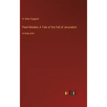 Pearl-Maiden; A Tale of the Fall of Jerusalem: in large print
