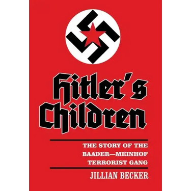 Hitler's Children: The Story of the Baader-Meinhof Terrorist Gang