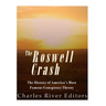Roswell: The History of America's Most Famous UFO Incident