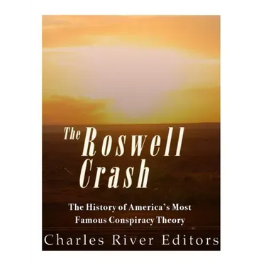 Roswell: The History of America's Most Famous UFO Incident