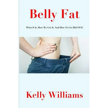 Belly Fat: What It Is, How We Get It, and How to Get Rid of It!