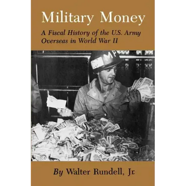 Military Money: A Fiscal History of the U.S. Army Overseas in World War II