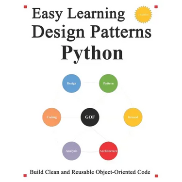 Easy Learning Design Patterns Python (3 Edition): Build Reusable Clean Python 3 Code and Practice In Real Example